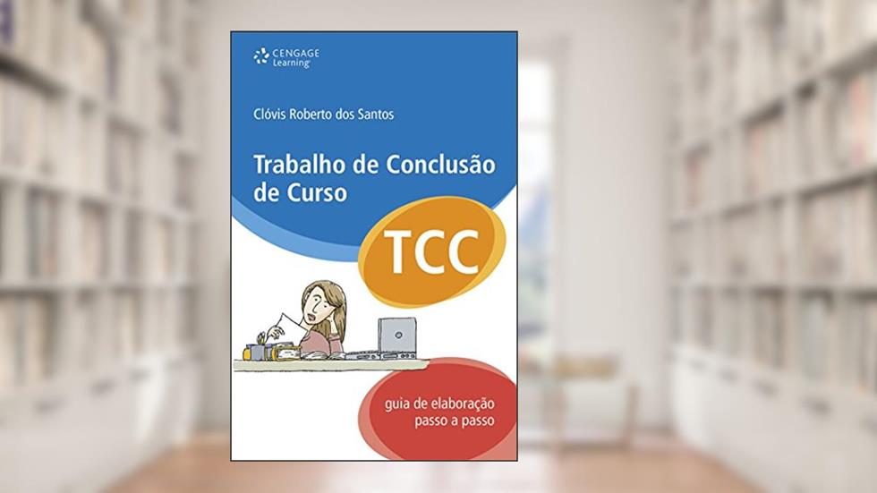Trabalho de conclusão de curso: Guia de elaboração passo a passo, do autor Clóvis Santos