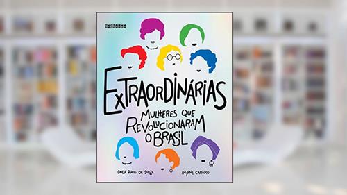 Capa de Extraordinárias: Mulheres que revolucionaram o Brasil, do autor Duda Porto de Souza; Aryane Cararo
