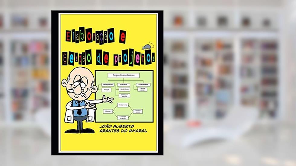 Elaboração e Gestão de Projetos (Portuguese Edition), do autor João  Alberto Arantes do Amaral