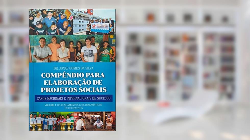 Compêndio para elaboração de projetos sociais: casos nacionais e internacionais de sucesso, do autor Jonas Gomes da Silva