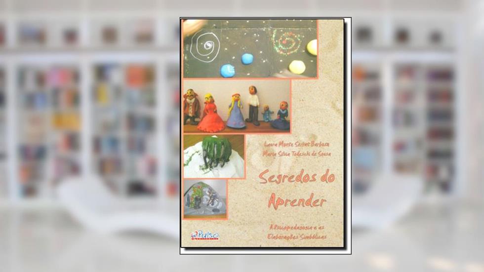 Segredos do Aprender. A Psicopedagogia e as Elaborações Simbólicas, do autor Laura Monte Serrat Barbosa; Maria Silvia Todeschi de Sousa