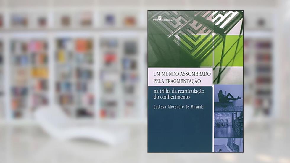 Um Mundo Assombrado Pela Fragmentação, do autor Gustavo Alexandre De Miranda