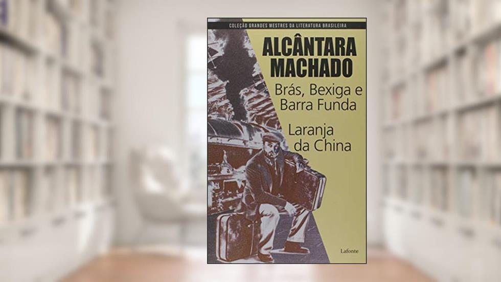 Brás, Bexiga e Barra funda - Laranja da China, do autor Alcântara Machado;