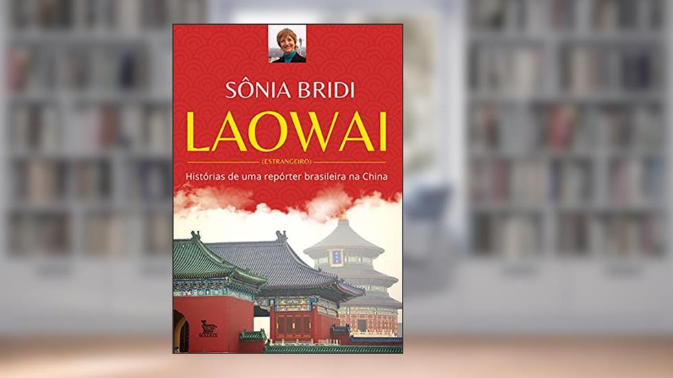 Laowai: Histórias de uma repórter brasileira na China, do autor Sônia Bridi