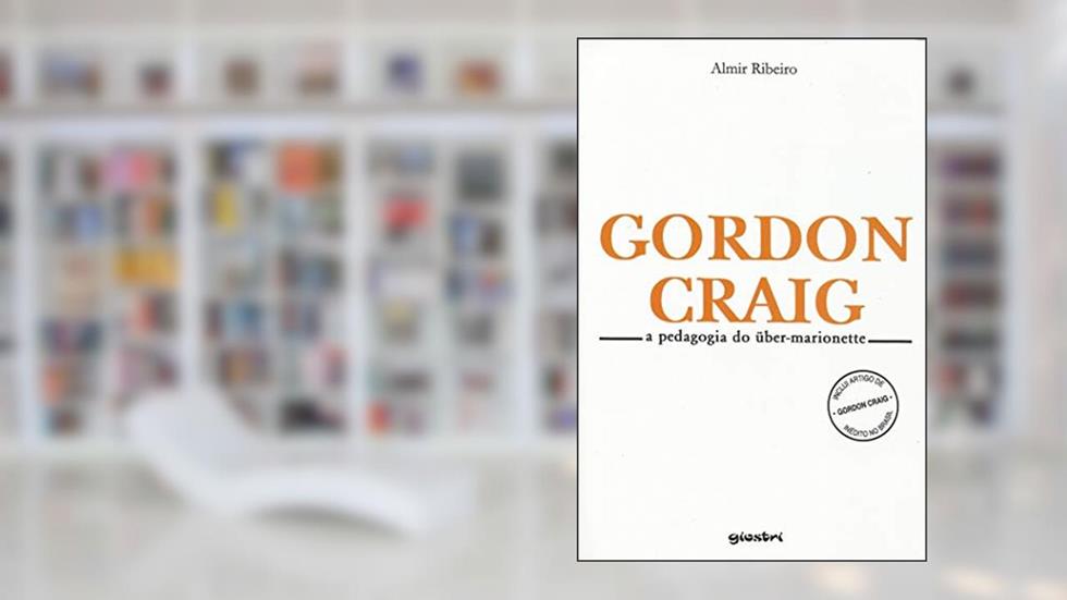 Gordon Craig. A Pedagogia do Uber-Marionette, do autor Almir Ribeiro