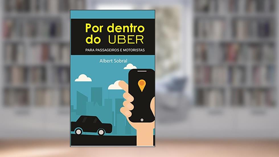 Por dentro do UBER: para passageiros e motoristas, do autor Albert Sobral