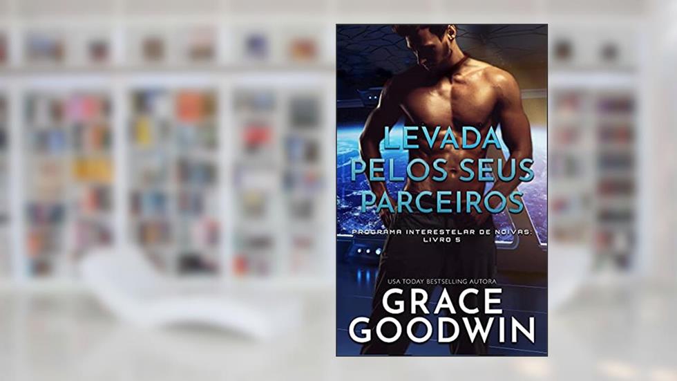 Levada pelos seus parceiros (Programa Interestelar de Noivas ® Livro 5), do autor Grace Goodwin