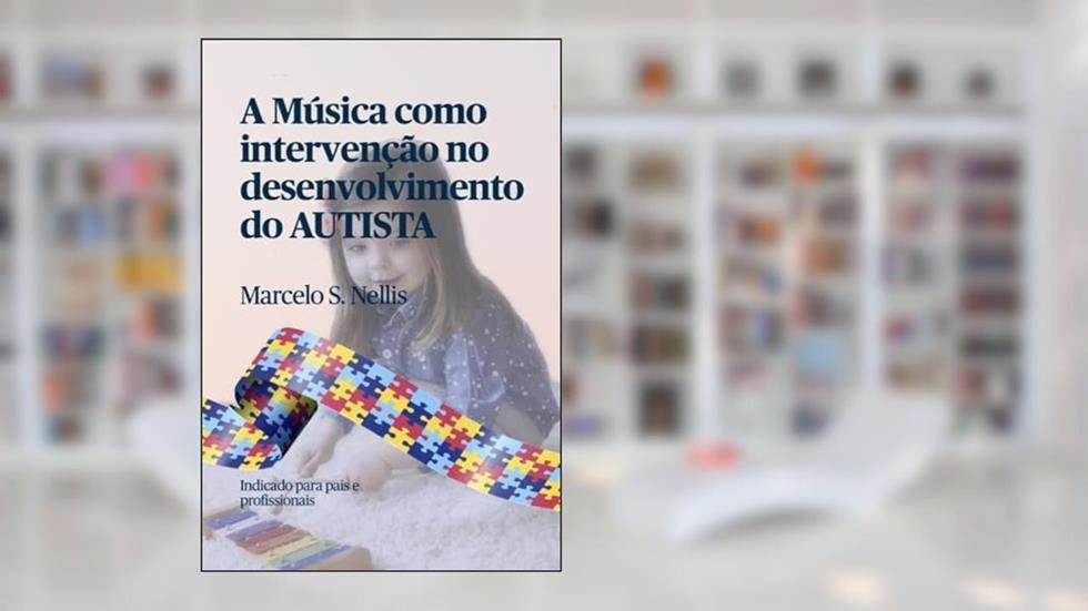 A M?sica Como Interven??o No Desenvolvimento Do Autista, do autor Marcelo Silveira Nellis
