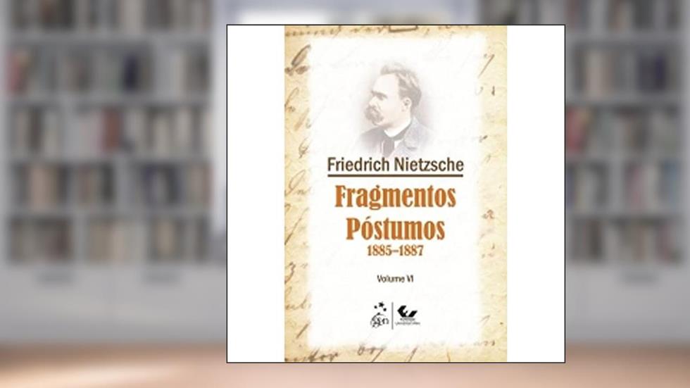 Fragmentos Póstumos 1885-1887 - Volume VI: Volume 6, do autor Friedrich Nietzsche
