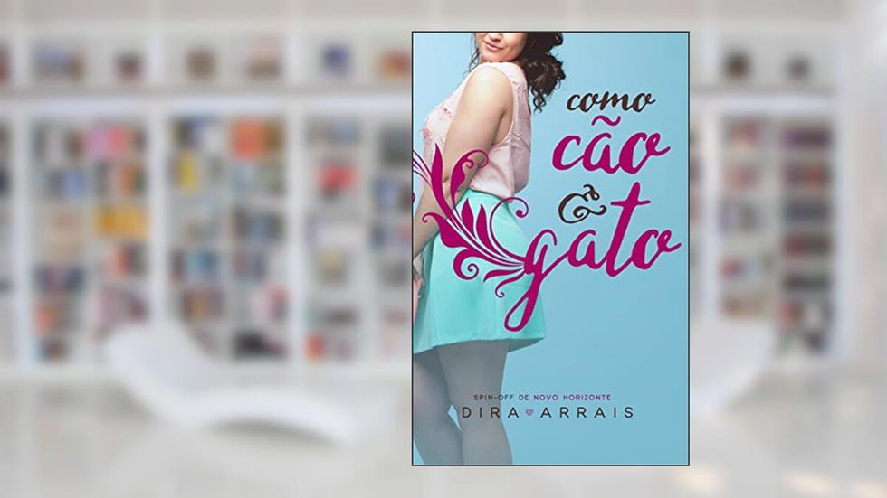 Como cão e gato: Spin-Off de Novo Horizonte, do autor Dira Arrais