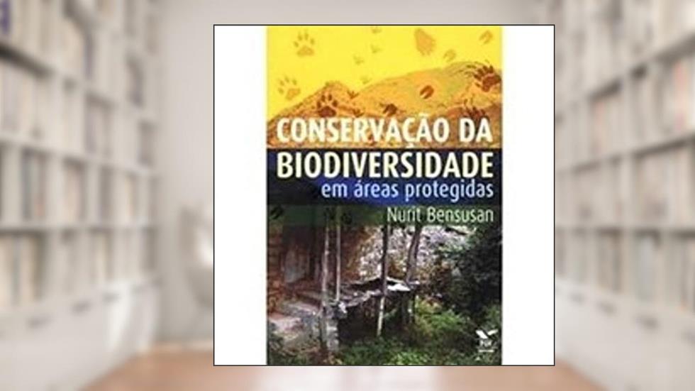 Conservaçãoo da Biodiversidade em áreas Protegidas, do autor Ebape-Cids-Fundação Ford; Ebape-Md-Pegs-Dir.Autorais; Nurit Rachel Bensusan