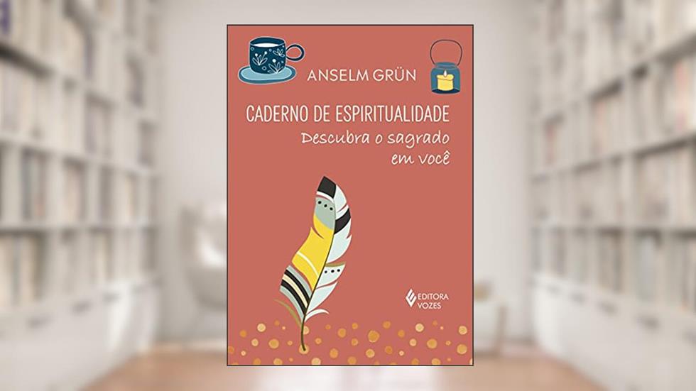 Caderno de espiritualidade: Descubra o sagrado em você, do autor Anselm Grün