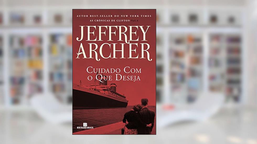 Cuidado com o que deseja - As crônicas de Clifton - vol. 4, do autor Jeffrey Archer