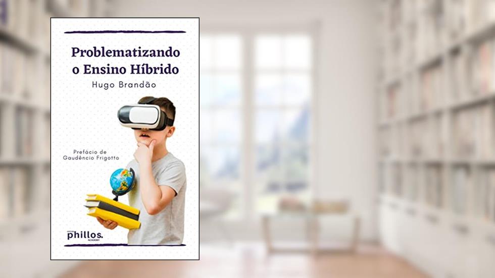 Problematizando o Ensino Híbrido, do autor Hugo Brandão