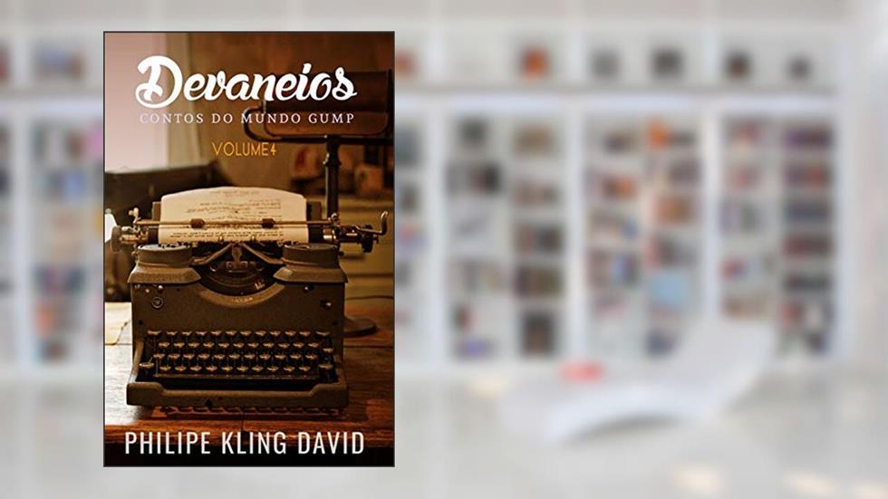 Devaneios: Contos Do Mundo Gump: 4, do autor Philipe Kling David