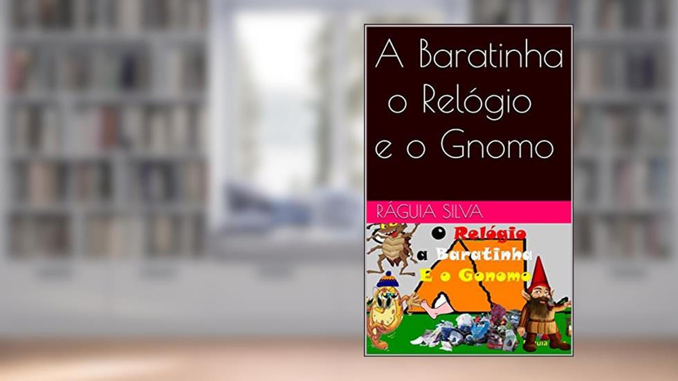 A Baratinha o Relógio e o Gnomo, do autor Ráguia Silva