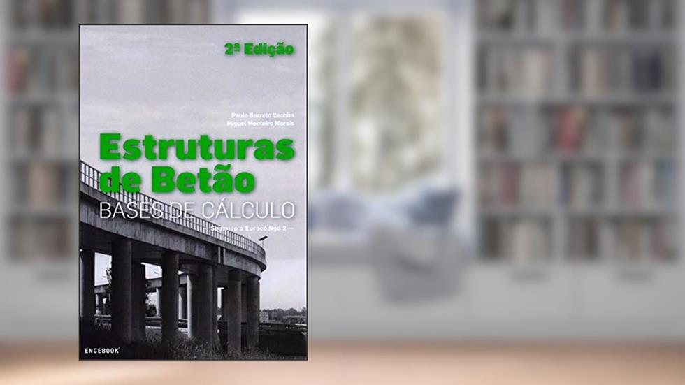 Estruturas de Betão. Bases de Cálculo Segundo Eurocódigo 2, do autor Paulo Barreto Cachim; Miguel Monteiro Morais