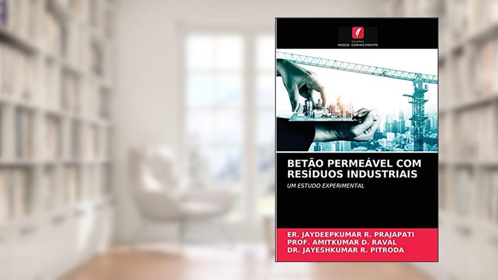 Betão Permeável Com Resíduos Industriais: UM ESTUDO EXPERIMENTAL, do autor Er Jaydeepkumar R Prajapati; Prof Amitkumar D Raval; Dr Jayeshkumar R Pitroda