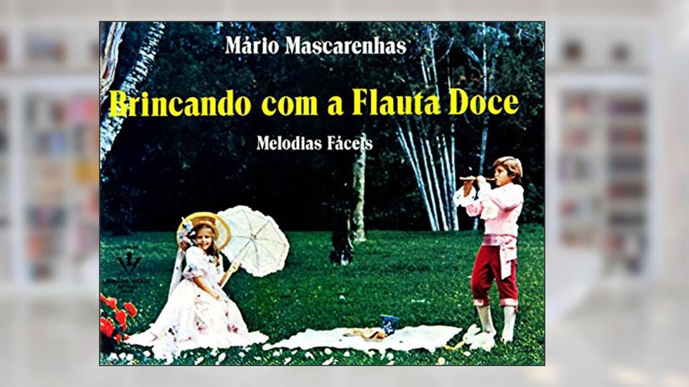 Brincando com Flauta doce: Melodias fáceis, do autor Mário Mascarenhas