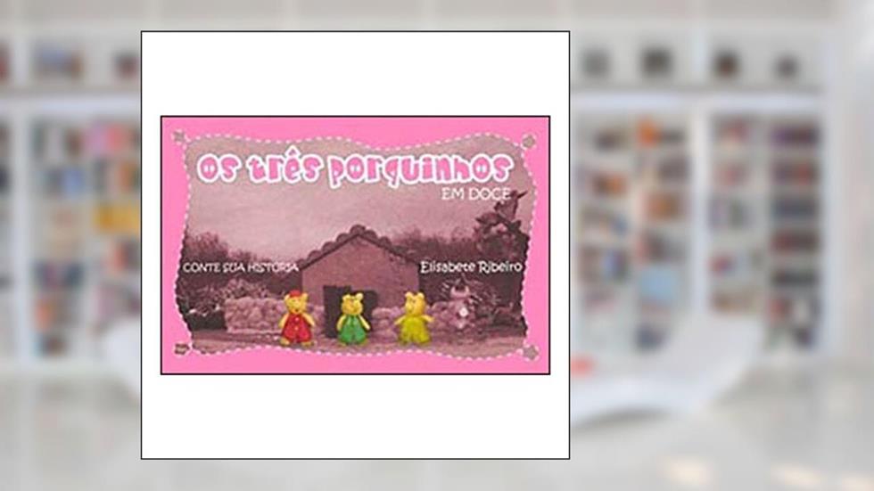 Os Três Porquinhos Em Doce, do autor Elisabete Ribeiro