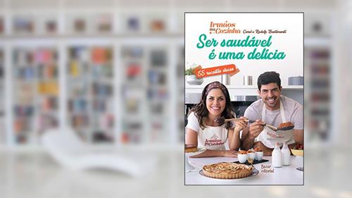 Capa de Ser Saudável é uma Delícia - 55 receitas doces, do autor Carol Bustamante Franciscato; Rodolfo Bustamante