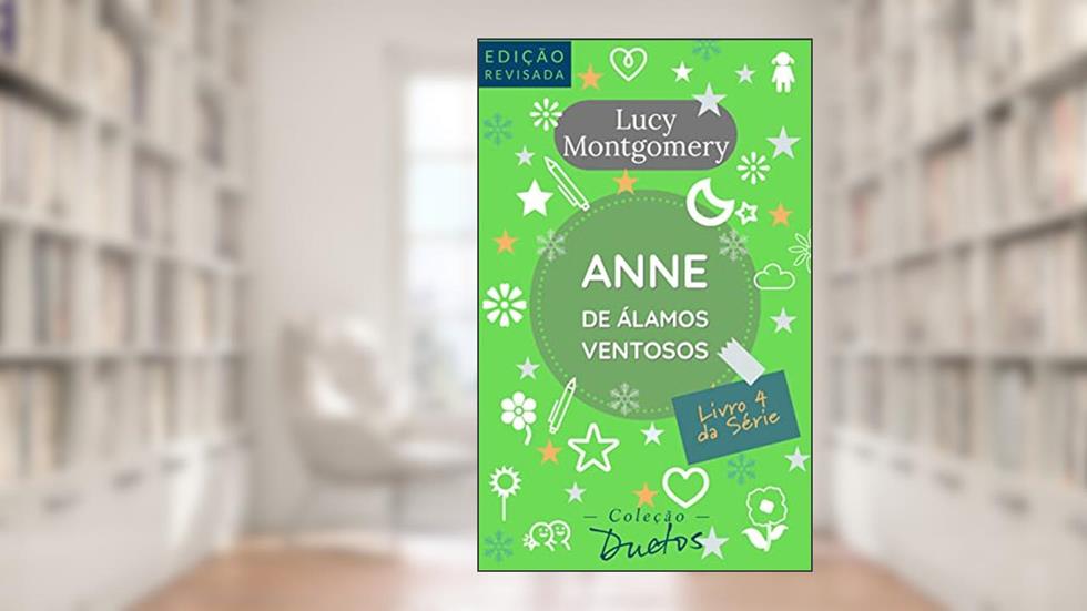 Anne de Álamos Ventosos (Coleção Duetos): Livro 4 da série Anne de Green Gables, do autor Lucy Montgomery