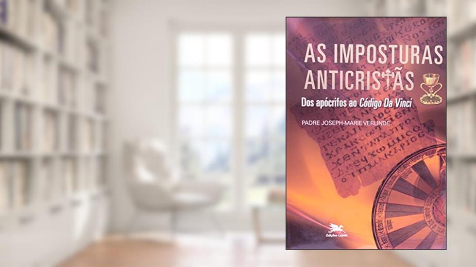 As imposturas anticristãs: Dos apócrifos ao "Código Da Vinci", do autor Joseph-Marie Verlinde