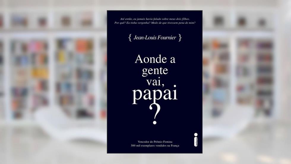 Aonde a Gente Vai, Papai?, do autor Jean-Louis Fournier