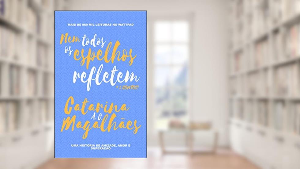 Nem Todos Os Espelhos Refletem, do autor Catarina A. C. Magalhães