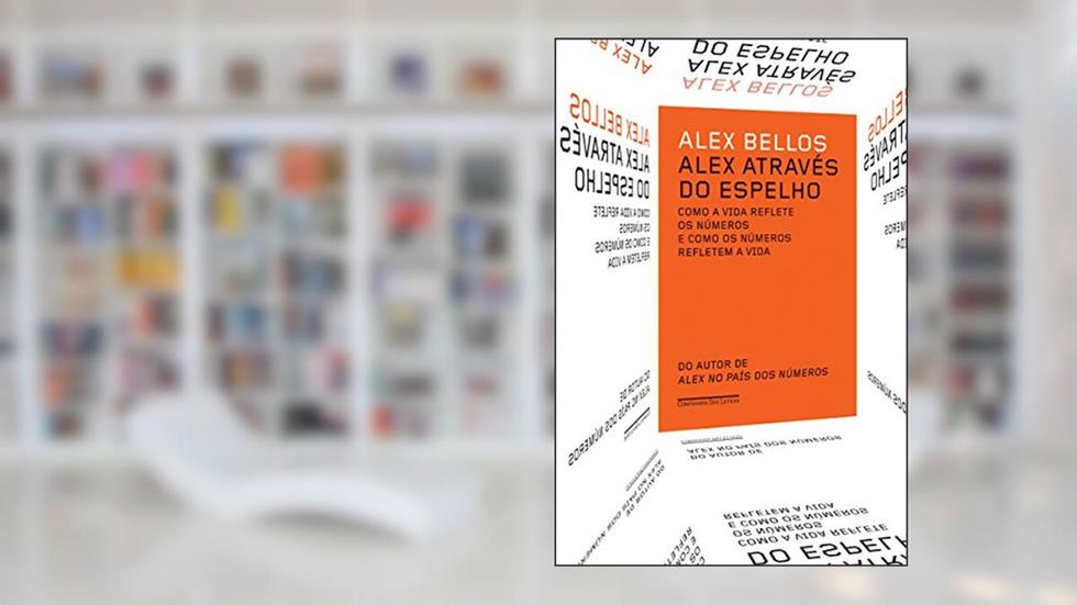 Alex através do espelho: Como a vida reflete os números e como os números refletem a vida, do autor Alex Bellos