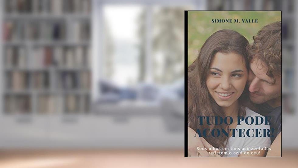 Tudo Pode Acontecer!: Seus olhos em tons acinzentados refletem o azul do céu!, do autor Simone M Valle