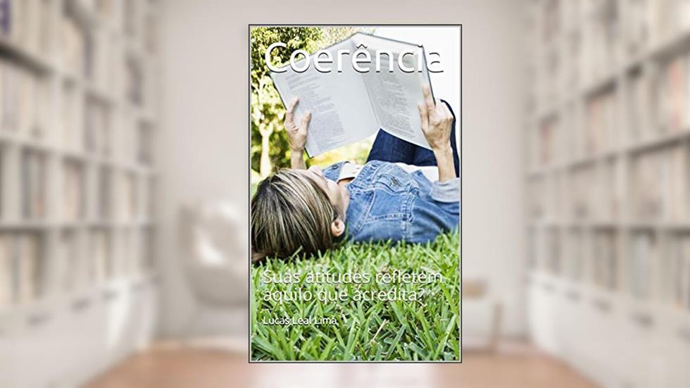 Coerência: Suas atitudes refletem aquilo que acredita?, do autor Lucas Leal Lima