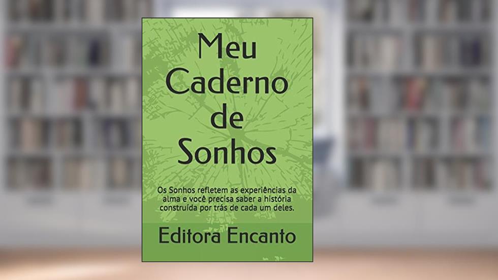 Meu Caderno de Sonhos: Os Sonhos refletem as experiências alma e você precisa saber a história construída por trás de cada um deles., do autor Editora Encanto