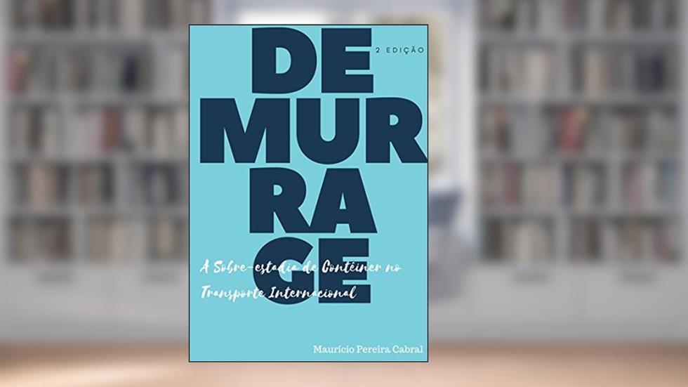 DEMURRAGE: A Sobre-Estadia de Contêiner no Transporte Marítimo Internacional, do autor Maurício Pereira Cabral