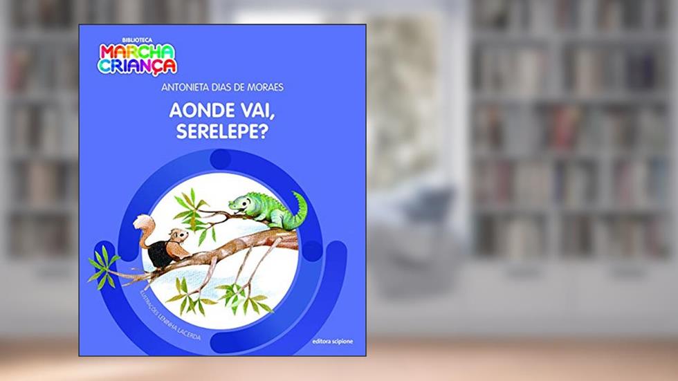 Aonde vai serelepe?, do autor Antonieta Dias de Moraes