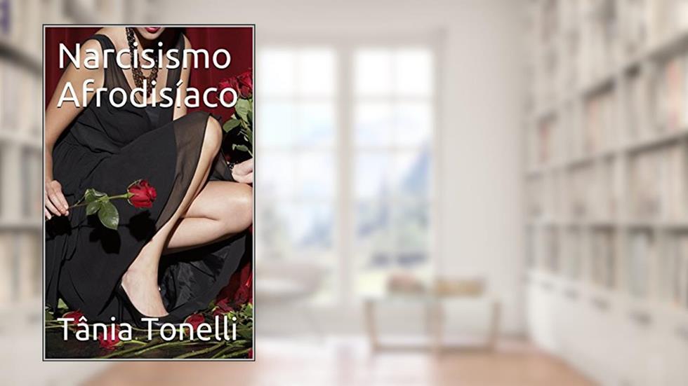 Narcisismo Afrodisíaco, do autor Tânia Tonelli