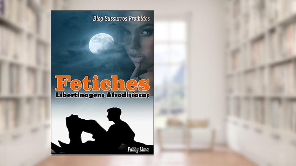 Fetiches - Libertinagens Afrodisíacas, do autor Fabby Lima