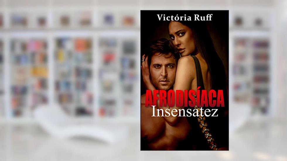 Afrodisíaca Insensatez, do autor Victória Ruff