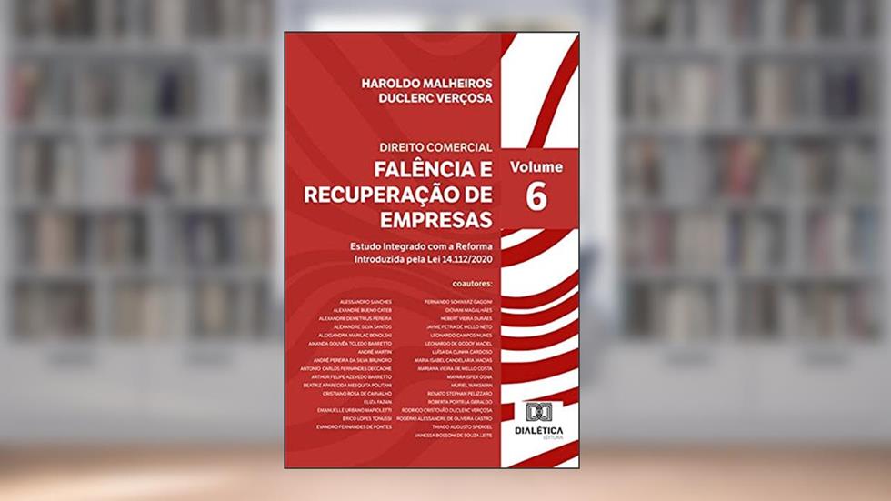 Direito Comercial - Falência e Recuperação de Empresas: Estudo Integrado com a Reforma Introduzida pela Lei 14.112/2020 - Volume 6, do autor Haroldo Malheiros Duclerc Verçosa