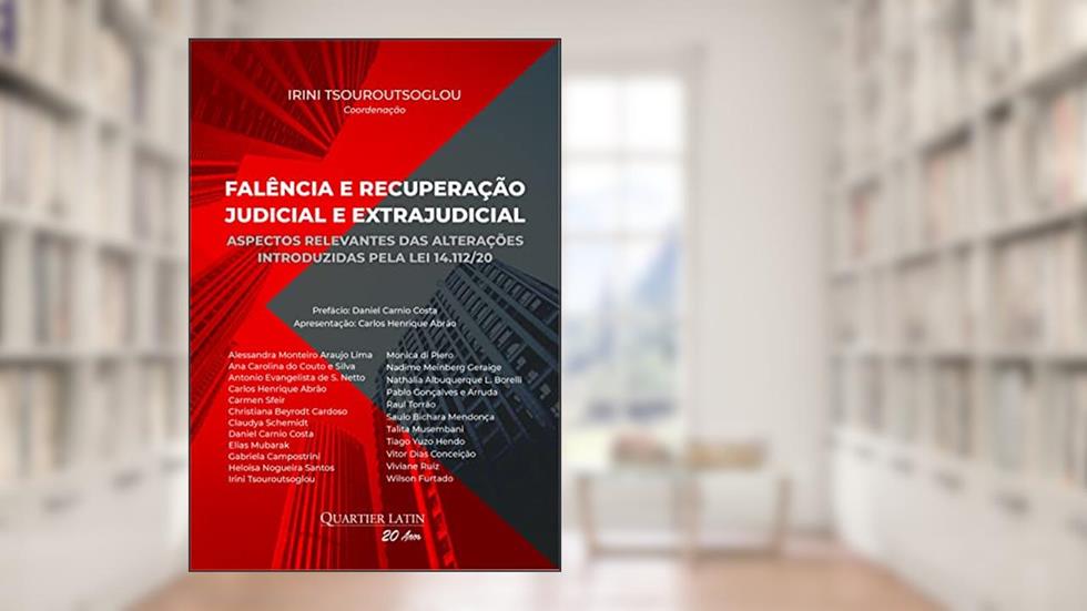 Falência e Recuperação Judicial e Extrajudicial: Aspectos relevantes das alterações introduzidas pela Lei 14.112/20, do autor Irini Tsouroutsoglou; Coordenação