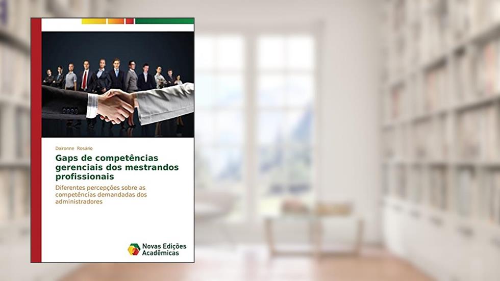 Gaps de competências gerenciais dos mestrandos profissionais: Diferentes percepções sobre as competências demandadas dos administradores, do autor Rosário Daironne