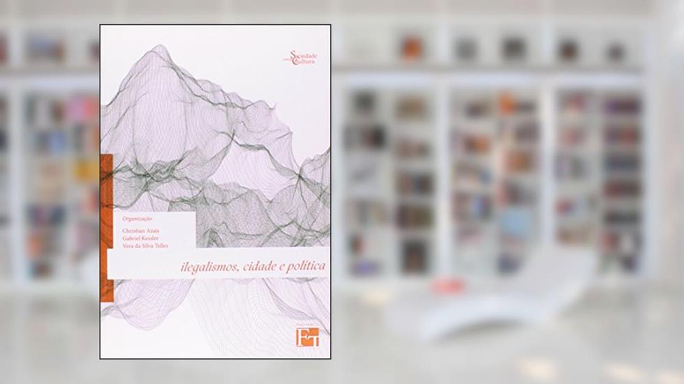 Ilegalismos, Cidade e Política, do autor Christian Azais