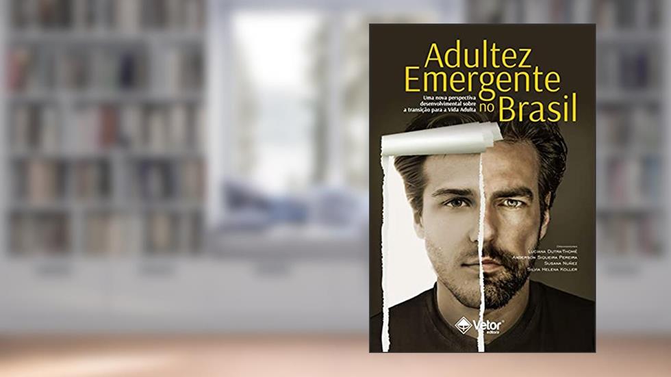 Adultez Emergente no Brasil. Novas Perspectivas da Psicologia do Desenvolvimento, do autor Luciana Dutra-thomé