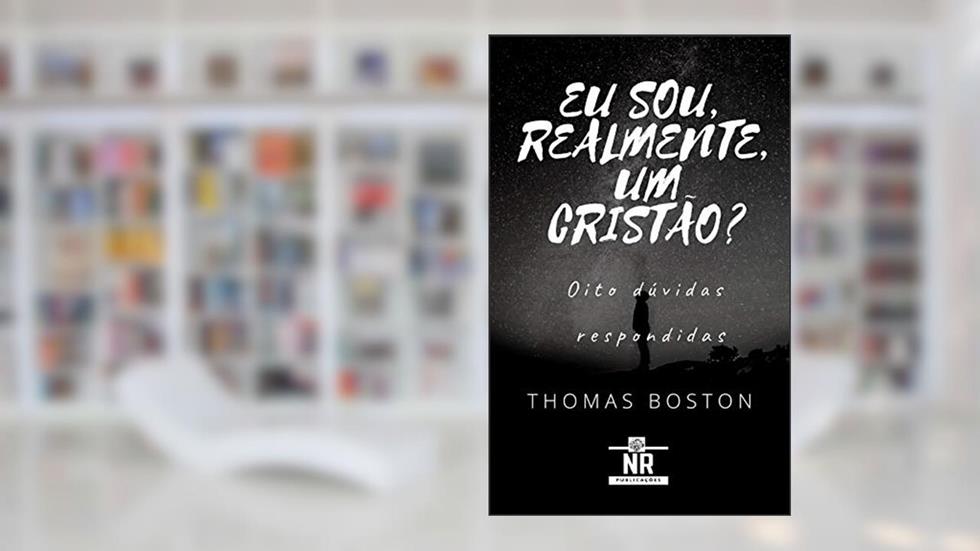 Eu sou realmente um cristão?: Oito dúvidas respondidas, do autor Thomas Boston