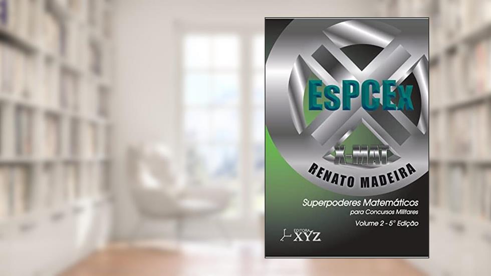 X-MAT ESPCEX - SUPER PODERES MATEMÁTICOS PARA CONCUROS MILITARES: VOLUME 2: 5ª EDIÇÃO, do autor Renato Madeira