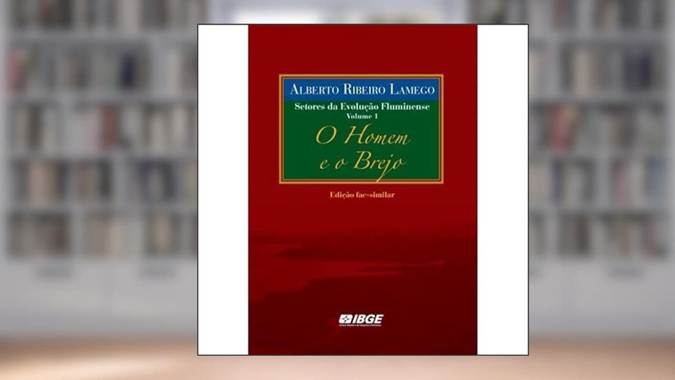 O Homem E O Brejo. Vol. 1, do autor Alberto Ribeiro Lamego