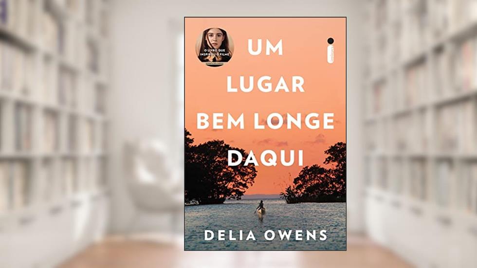 Um lugar bem longe daqui: O livro que inspirou o filme um lugar bem longe daqui, do autor Delia Owens