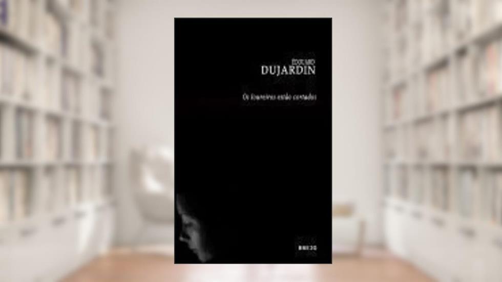 Os Loureiros Estão Cortados, do autor Edouard Dujardin