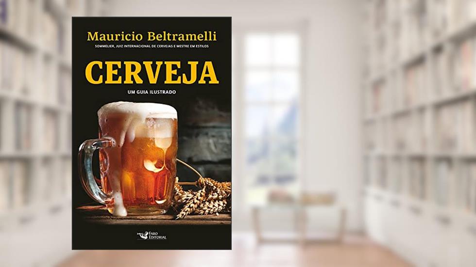 Cerveja - Um guia ilustrado e interativo: Um guia ilustrado e interativo, do autor Mauricio Beltramelli