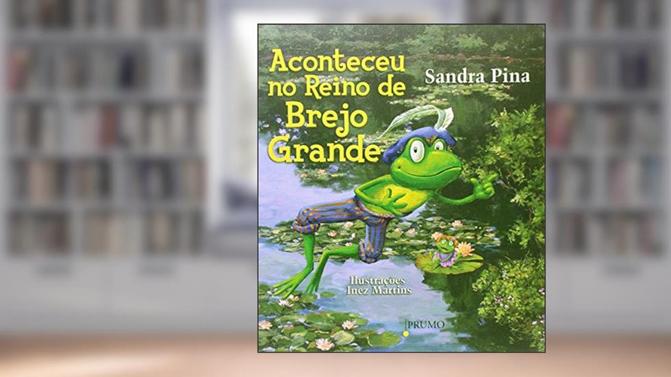 Aconteceu no Reino de Brejo Grande, do autor Sandra Pina